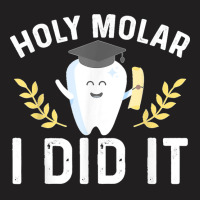 Holy Molar I Did Dentist Student Dental School Graduation T-shirt | Artistshot