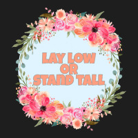 Lay Low And Stand Tall Classic T-shirt | Artistshot