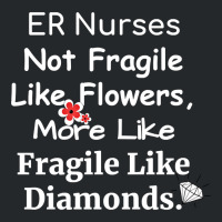 Er Nurse Not Fragile Like Flowers More Like Fragile Like Diamonds Crewneck Sweatshirt | Artistshot