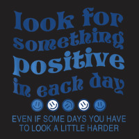 Look For Something Positive In Each Day Smile T-shirt | Artistshot