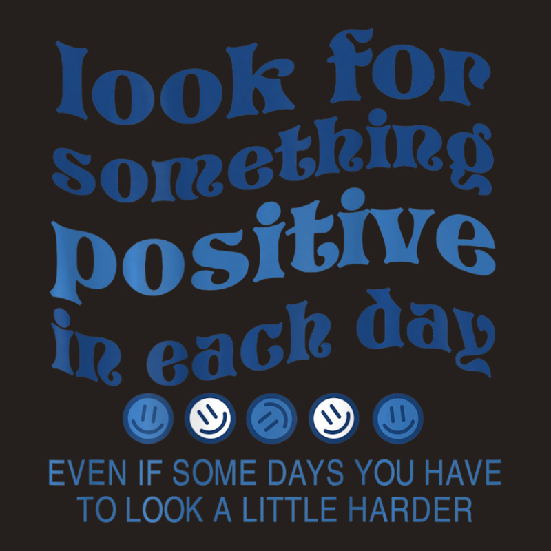 Look For Something Positive In Each Day Smile Tank Top | Artistshot