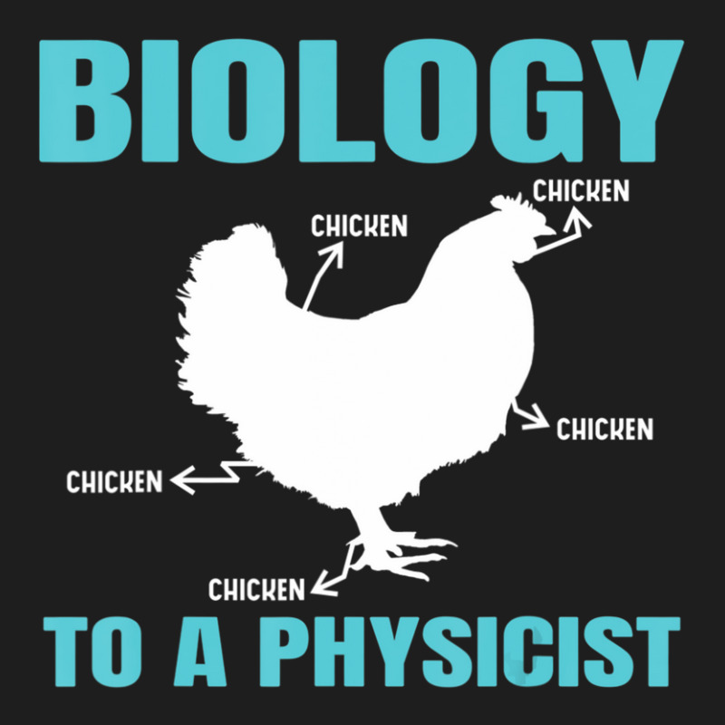 Science Nerd Geek Physics Teacher Biology To A Physicist (2) Classic T-shirt by bummercaught | Artistshot