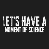 Scientific Laboratory Teacher Lets Have A Moment Of Science Classic T-shirt | Artistshot