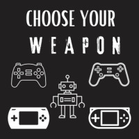 Choose Your Weapon T-shirt | Artistshot