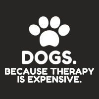 Dogs Because Therapy Is Expensive Funny Humorous-irmua Ladies Fitted T-shirt | Artistshot