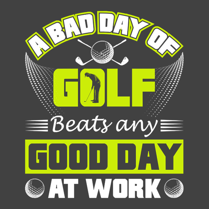 A Bad Day Of Golf Beats Any Good Day At Work Vintage T-Shirt by Milne Charlton | Artistshot