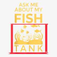 Ask Me About My Fish  Funny Aquariums Saltwater Fish Tanks T Shirt Graphic Youth T-shirt | Artistshot