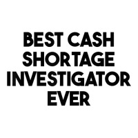 Best Cash Shortage Investigator Ever T Shirt Youth Sweatshirt | Artistshot