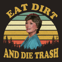 Eat Dirt And Die Trash Funny Quotes Movie Fans Gift Tank Top | Artistshot