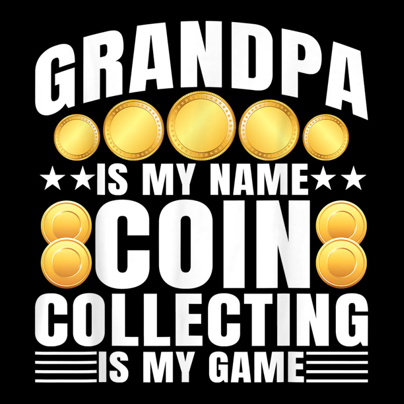 Coin Collecting Is My Game   Numismatist Coin Lover Grandpa T Shirt Graphic T-shirt by gswarnkab | Artistshot