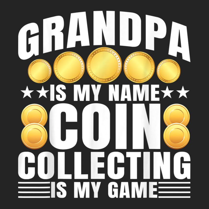 Coin Collecting Is My Game   Numismatist Coin Lover Grandpa T Shirt 3/4 Sleeve Shirt by gswarnkab | Artistshot