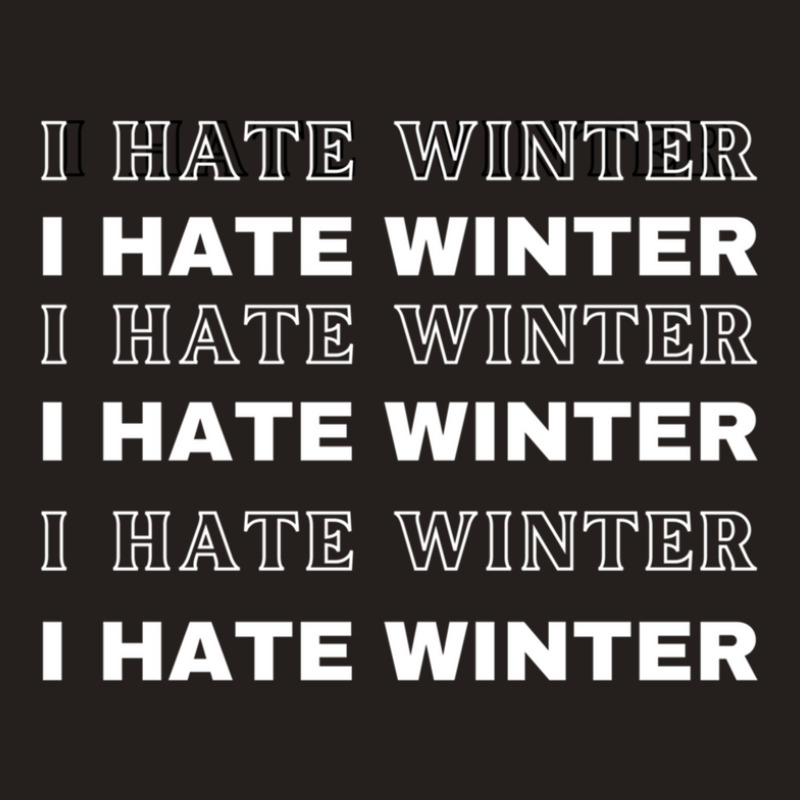 I Hate Winter T-shirt Tank Top | Artistshot