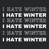 I Hate Winter T-shirt Crewneck Sweatshirt | Artistshot