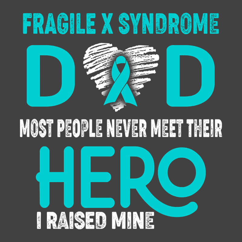 Fragile X Syndrome Dad Most People Never Meet Their Hero I Raised Mine Vintage T-shirt | Artistshot