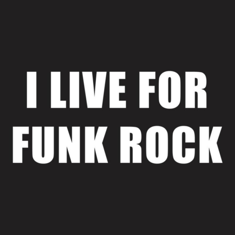 I Live For Funk Rock T-shirt | Artistshot