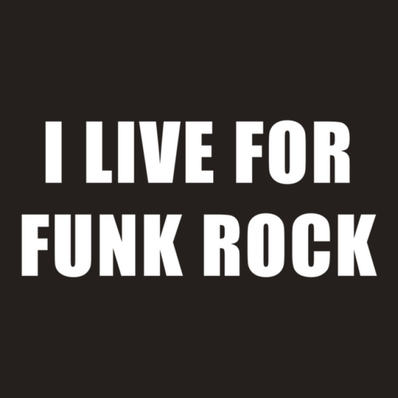 I Live For Funk Rock Tank Top | Artistshot