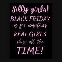 Silly Girls! Black Friday Is For Amateurs Real Girls Shop All The Time Graphic T-shirt | Artistshot