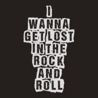 I Wanna Get Lost In The Rock And Roll - Printed On Back Tank Top | Artistshot