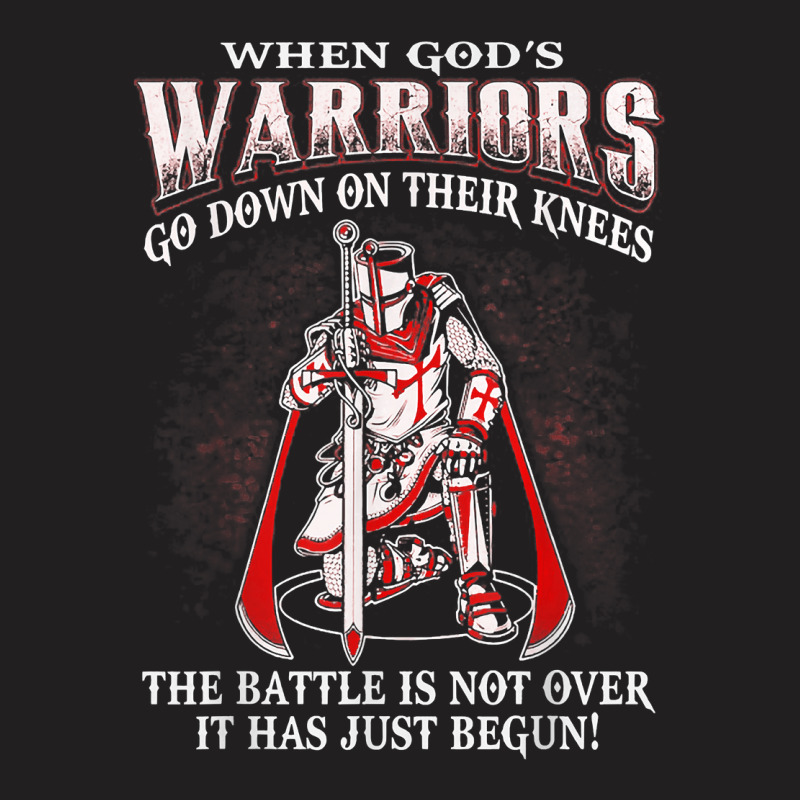 Crusader Knight Templar Warrior Of God   When Warriors Kneel T Shirt T-shirt | Artistshot