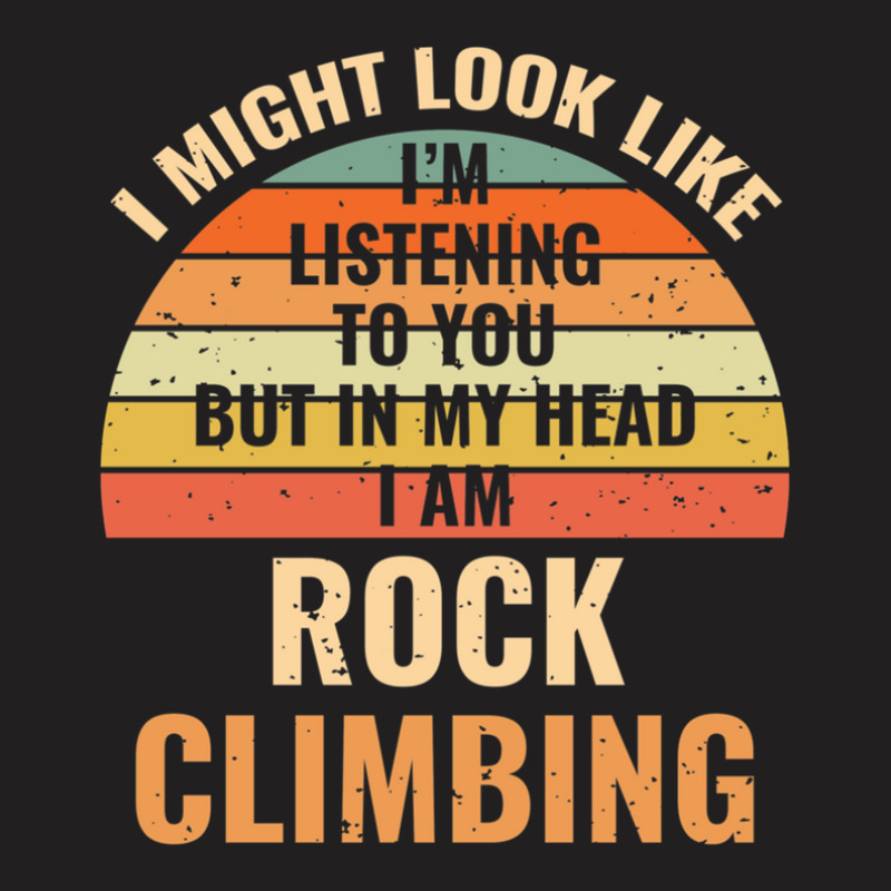 I'm Not Listening In My Head Funny Rock Climbing Gift T-shirt | Artistshot