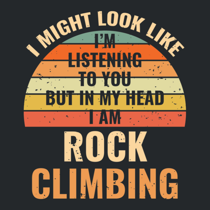 I'm Not Listening In My Head Funny Rock Climbing Gift Crewneck Sweatshirt | Artistshot