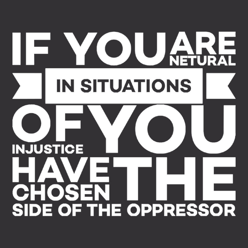 If You Are Neutral In Situations Of Injustice You Have Chosen The Side Vintage Hoodie by Ledford Leslie | Artistshot