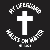 My Lifeguard Walks On Water Jesus Christ Christian Faith T-shirt | Artistshot