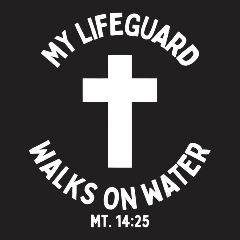 My Lifeguard Walks On Water Jesus Christ Christian Faith T-shirt | Artistshot