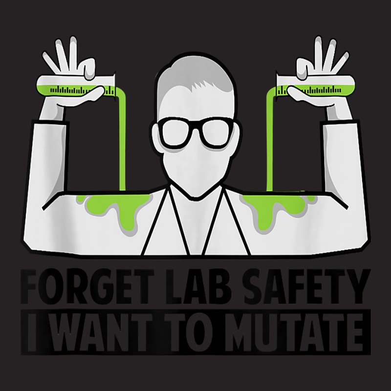 Forget Lab Safety I Want To Mutate   Science Jokes Tank Top Vintage Cap by deemerx8lmshare | Artistshot