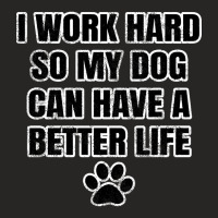 I Work Hard So My Dog Can Have A Better Life Ladies Fitted T-shirt | Artistshot