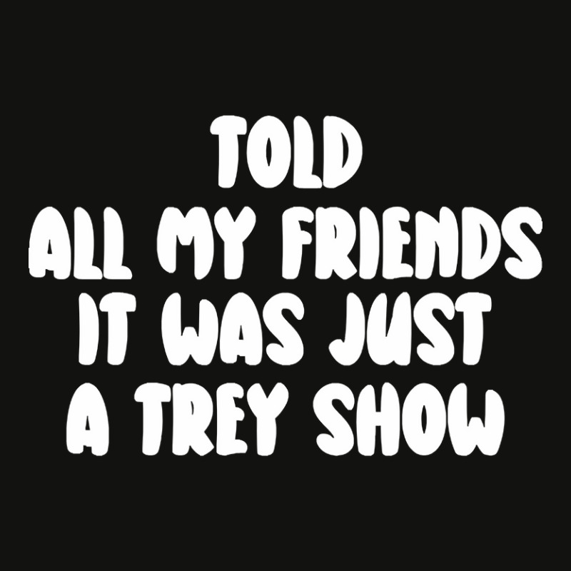 Told All My Friends It Was Just A Trey Show Scorecard Crop Tee by Irene West | Artistshot