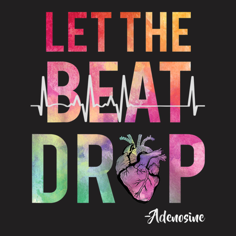 Let The Beat Drop Adenosine  Funny Nurses Gift Shirt T-shirt | Artistshot