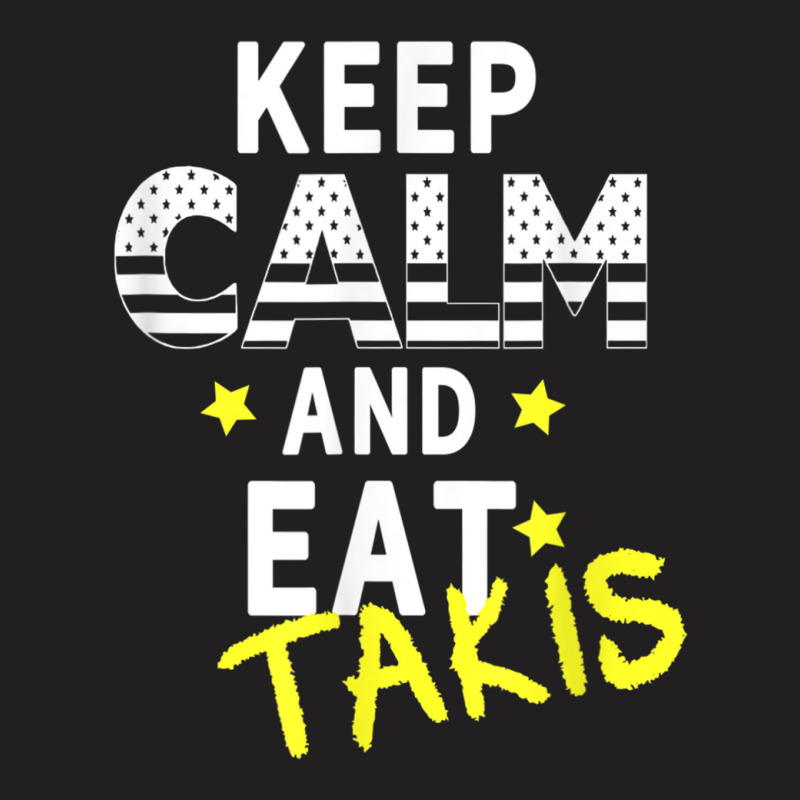 Let's Wear This Keep Calm And Eat Takis T-shirt | Artistshot