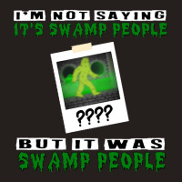 It Was Swamp People Tank Top | Artistshot