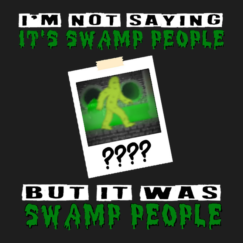 It Was Swamp People Classic T-shirt by Pannell Quintero | Artistshot