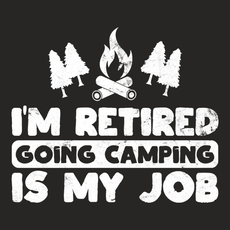 I'm Retired Going Camping Is My Job Funny Camper Gag Ladies Fitted T-Shirt by Ledford Leslie | Artistshot