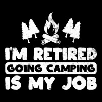 I'm Retired Going Camping Is My Job Funny Camper Gag Cropped Sweater | Artistshot