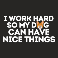 I Work Hard So My Dog Can Have Nice Things-yjwwd Ladies Fitted T-shirt | Artistshot