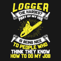 Logger The Hardest Part Of My Job Is Being Nice To People Who... Flannel Shirt | Artistshot