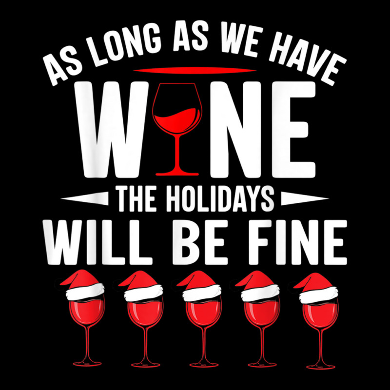 As Long As We Have Wine The Holidays Will Be Fine Long Sleeve Shirts | Artistshot