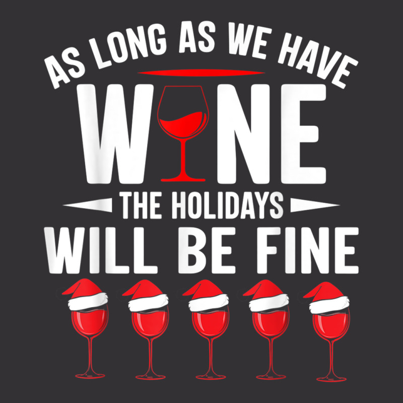 As Long As We Have Wine The Holidays Will Be Fine Vintage Short | Artistshot