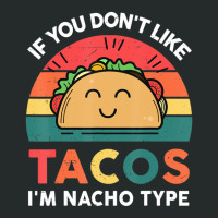 Cute Cinco De Mayo If You Don't Like Tacos I'm Nacho Type Women's Triblend Scoop T-shirt | Artistshot