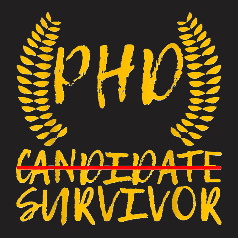 Phd Candidate Survivor T-shirt | Artistshot