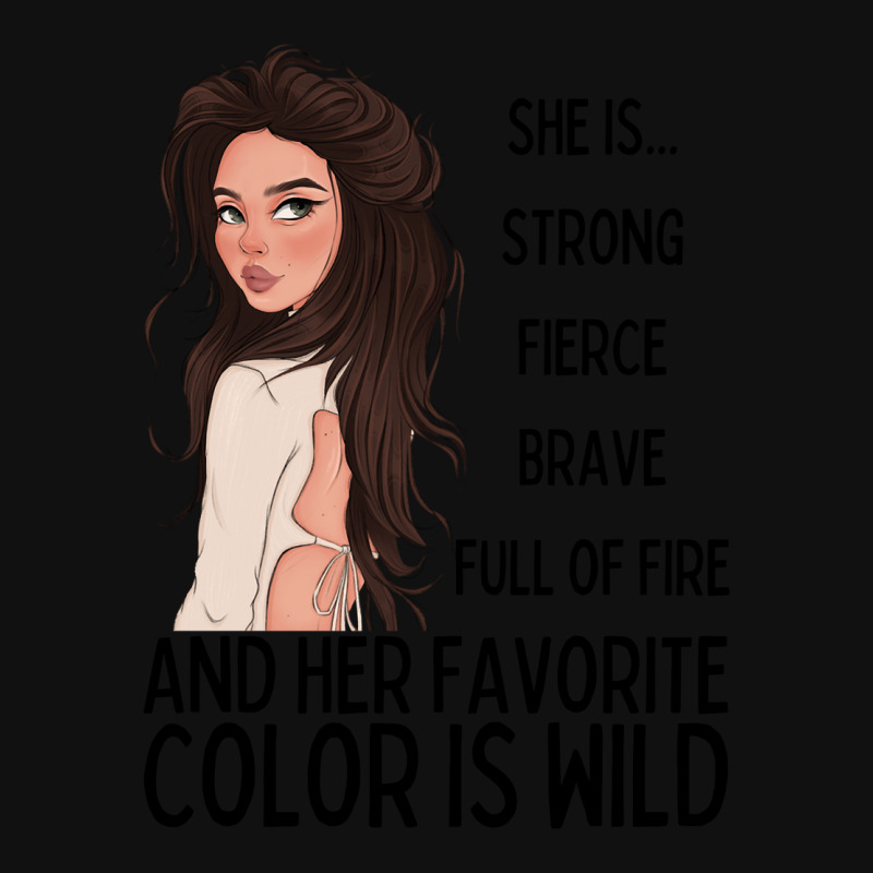 She Is Strong, Fierce, Brave And Full Of Fire, And Her Favorite Color Graphic T-shirt | Artistshot