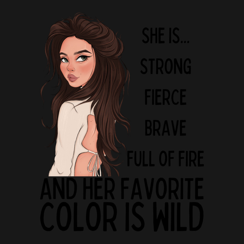 She Is Strong, Fierce, Brave And Full Of Fire, And Her Favorite Color Flannel Shirt | Artistshot