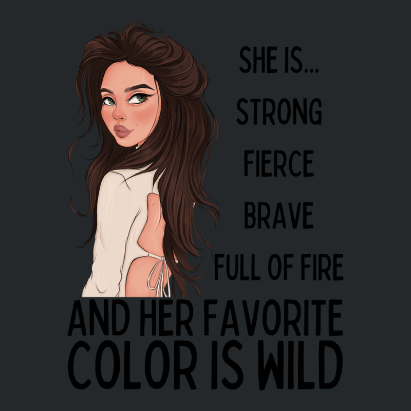 She Is Strong, Fierce, Brave And Full Of Fire, And Her Favorite Color Crewneck Sweatshirt | Artistshot