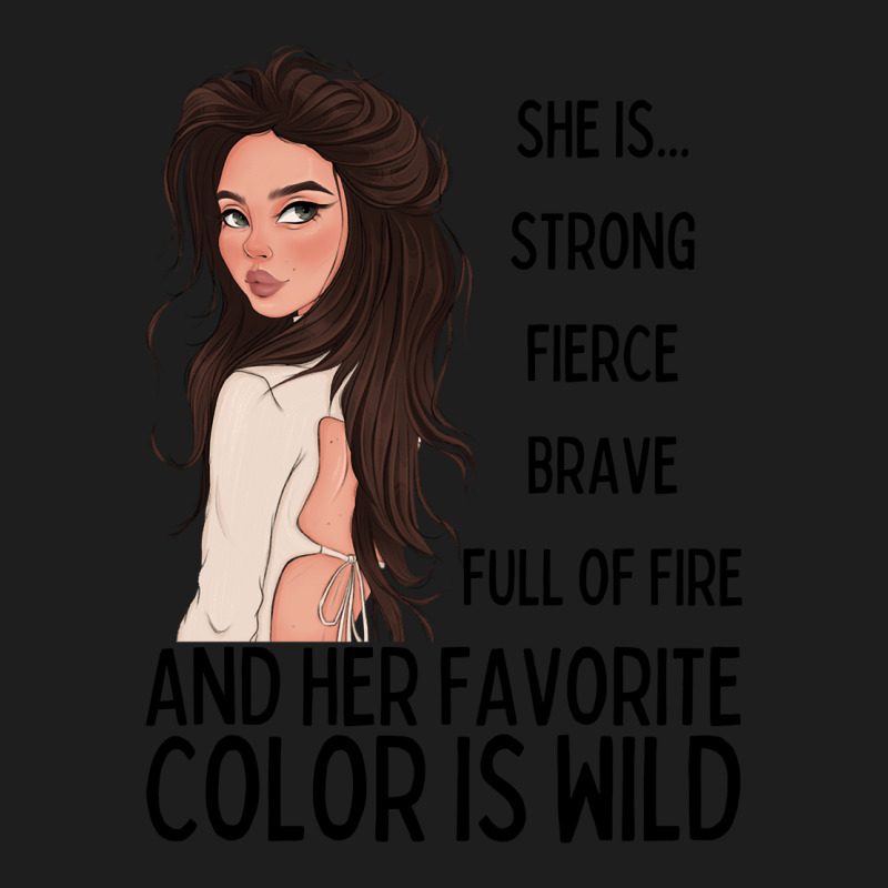 She Is Strong, Fierce, Brave And Full Of Fire, And Her Favorite Color Classic T-shirt | Artistshot