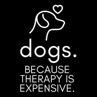 Dogs Because Therapy Is Expensive Funny Humorous-mcwpb Pocket T-shirt | Artistshot