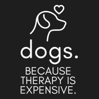 Dogs Because Therapy Is Expensive Funny Humorous-mcwpb Classic T-shirt | Artistshot