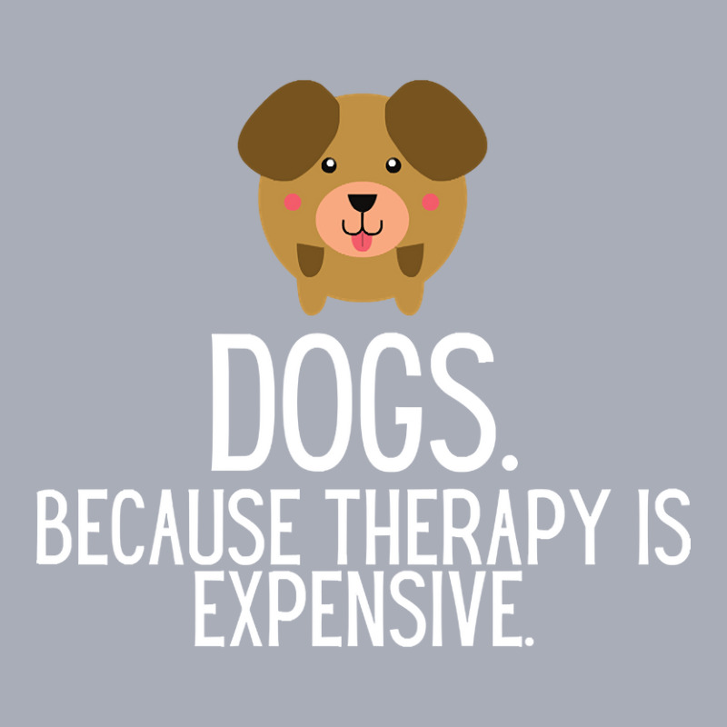 Dogs Because Therapy Is Expensive Funny Humorous-sl0t1 Tank Dress by Sizemore Adame | Artistshot